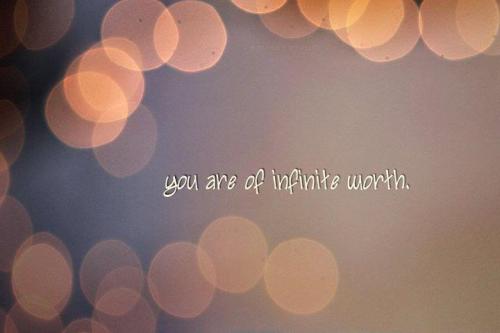 you are of infinite worth