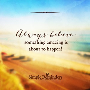 believing something amazing is about to happen